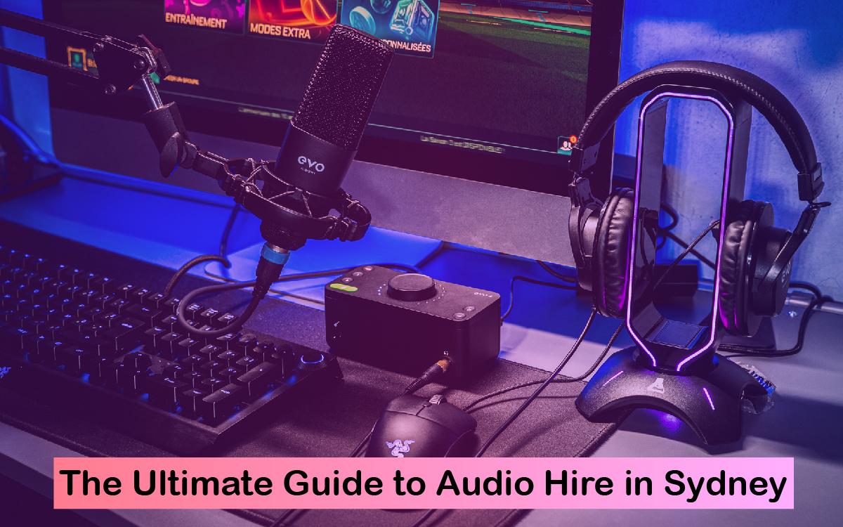 The Ultimate Guide to Audio Hire in Sydney